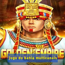 jogo do bahia multicanais